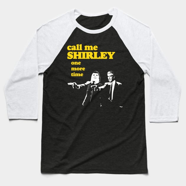 Call me Shirley Baseball T-Shirt by edgarascensao